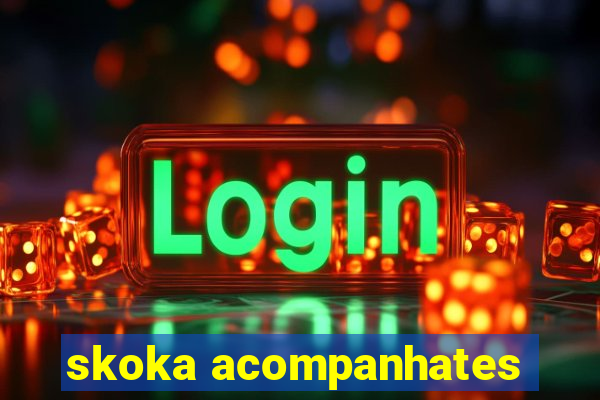 skoka acompanhates